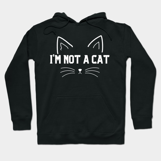 I Am Not A Cat Hoodie by HobbyAndArt